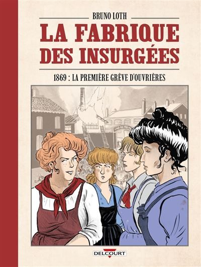 La Fabrique des insurgées 1869 : la première grève d'ouvrières