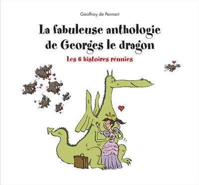 La fabuleuse anthologie de Georges le dragon Les 6 histoires réunies