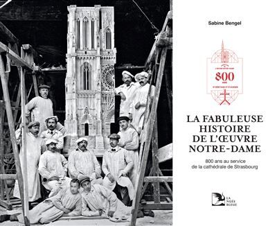 La fabuleuse histoire de l’Œuvre Notre-Dame 800 ans au service de la cathédrale de Strasbourg