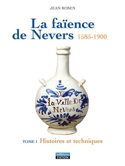 La Faience de Nevers T1 Histoire et Generalites - T. 2 le XVIIe