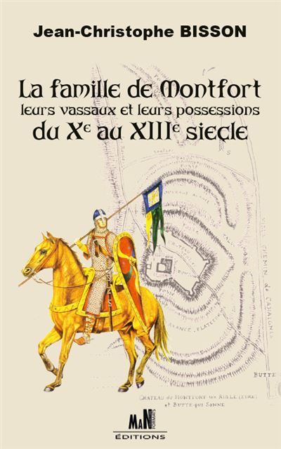 La Famille de Montfort Leurs vassaux et leurs possessions du Xème au XIIème siècle