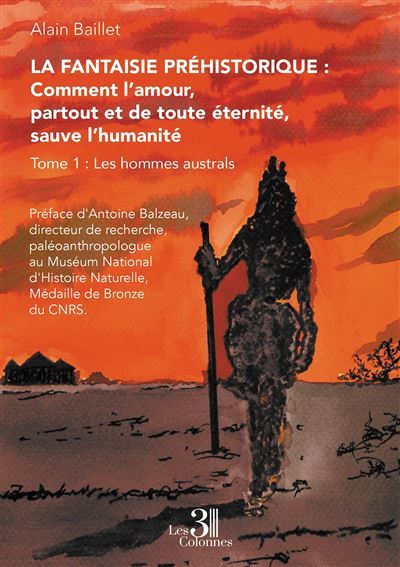La Fantaisie préhistorique : Comment l'amour, partout et de toute éternité, sauve l'humanité Les hommes australs