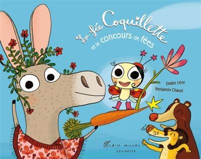 La Fée Coquillette et le concours de fées - Benjamin Chaud