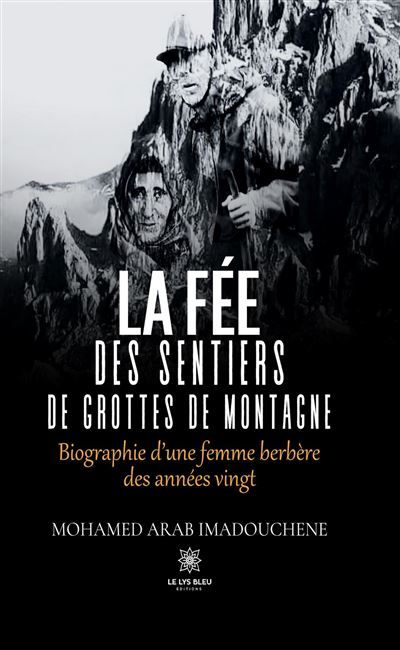 La fée des sentiers de grottes de montagne Biographie d'une femme berbère des années vingt