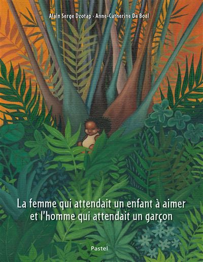 La femme qui attendait un enfant à aimer et l'homme qui attendait un garçon - Anne-Catherine de Boel