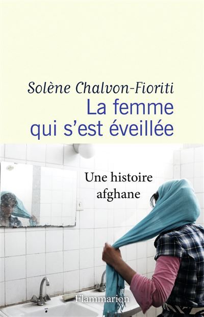 La femme qui s'est éveillée Une histoire afghane