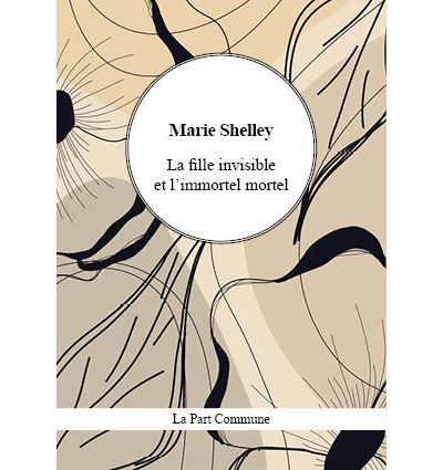 La Fille invisible et l'immortel mortel - Mary (Wollstonecraft) Shelley