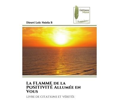 La FLAMME de la POSITIVITÉ Allumée en Vous Livre de citations et vérités