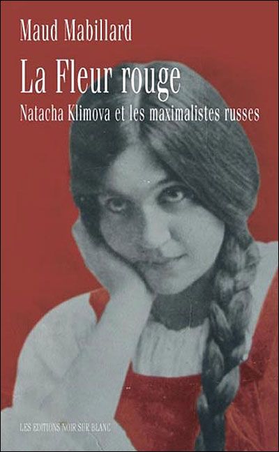 La fleur rouge Natacha klimova et les maximalistes russes