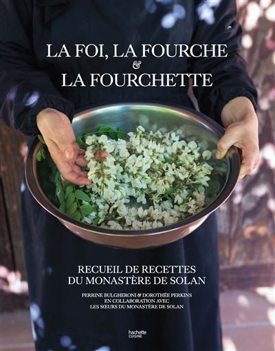 La Foi, la Fourche et la Fourchette Recueil de recettes du monastère de Solan