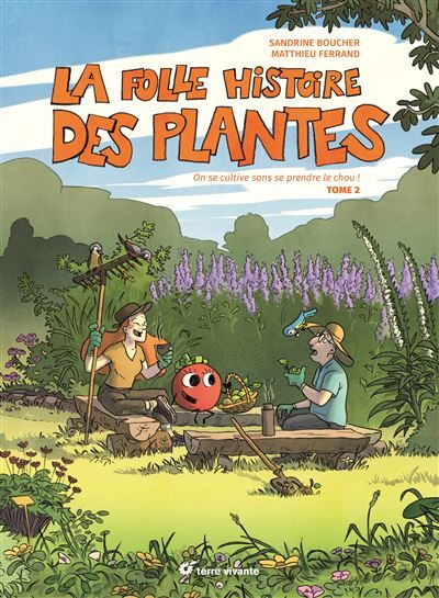 La folle histoire des plantes - Tome 2 On se cultive sans se prendre le chou !