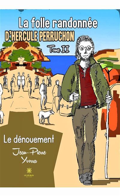 La folle randonnée d'Hercule Perruchon Tome II : Le dénouement