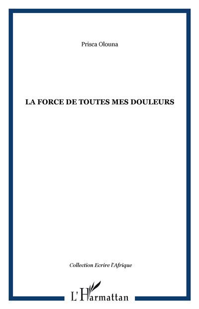 La force de toutes mes douleurs