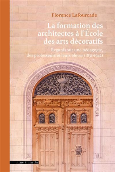Couverture de La formation des architectes à l’École des arts décoratifs Regards sur une pédagogie, des professeurs et…