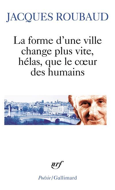 La forme d'une ville change plus vite, hélas, que le coeur des humains Cent cinquante poèmes (1991-1998)