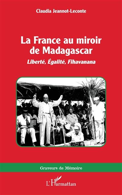 La France au miroir de Madagascar Liberté, Égalité, Fihavanana