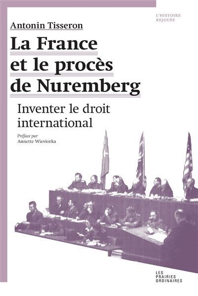 La France et le procès de Nuremberg Inventer le droit international