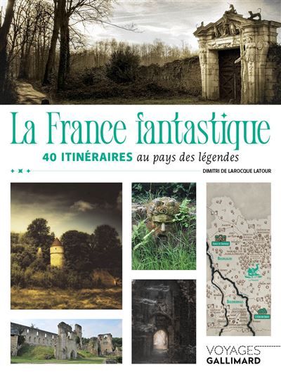 La France fantastique 40 itinéraires au pays des légendes