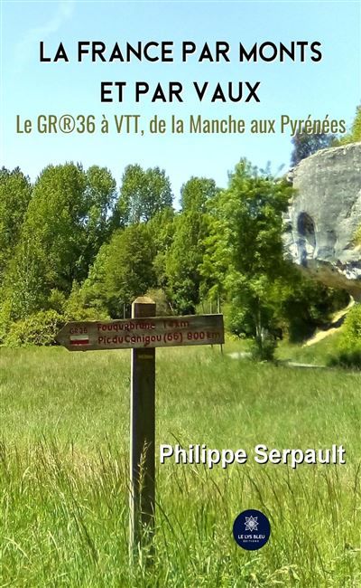La France par monts et par vaux Le GR®36 à VTT,de la Manche aux Pyrénées