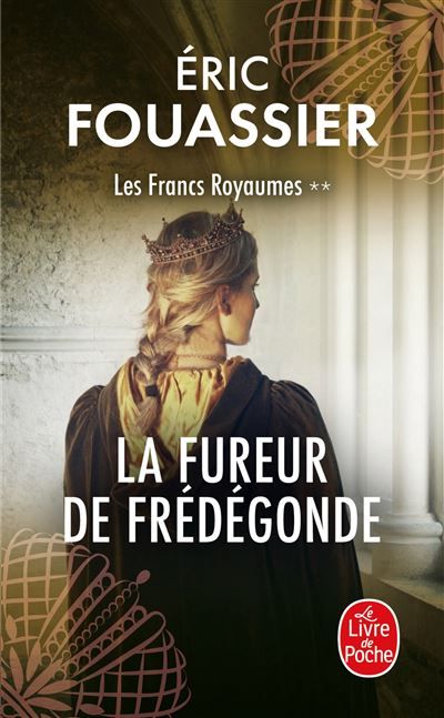La Fureur de Frédégonde (Les Francs Royaumes, Tome 2) les francs royaumes,2