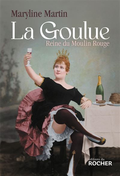 La Goulue Reine du Moulin Rouge