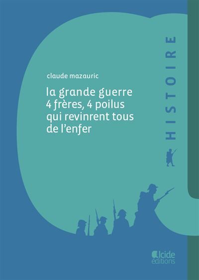 La grande guerre, 4 frères, 4 poilus qui revinrent tous de l'enfer