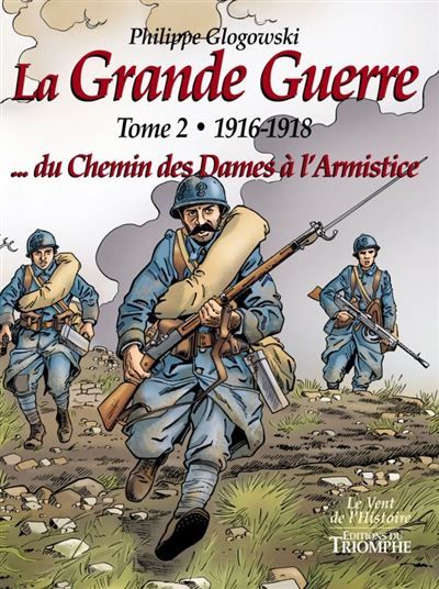 La Grande Guerre tome 2 - 1916-1918...du Chemin des Dames à l'Armistice Tome 2  1916-1918 du chemin des dames a l'armisti