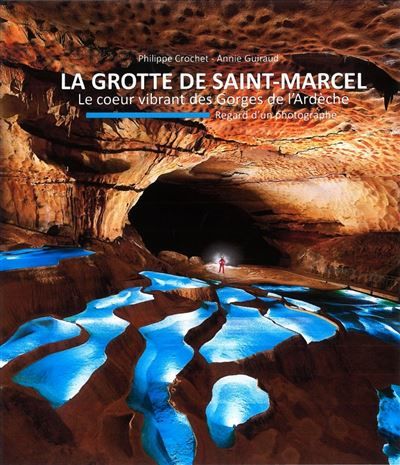 La grotte de Saint-Marcel - Le cœur vibrant des Gorges de l' - Philippe Crochet