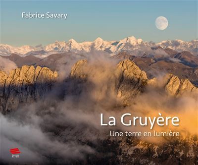 La Gruyère Une terre en lumière
