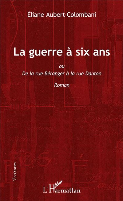 La guerre à six ans Ou De la rue Béranger à la rue Danton - Roman