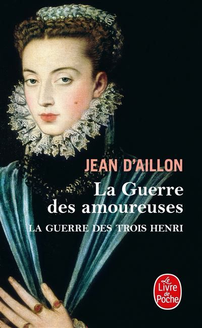 La Guerre des amoureuses (La Guerre des trois Henri, Tome 2) La guerre des trois Henri