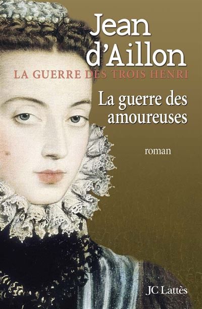 La guerre des amoureuses La guerre des trois Henri