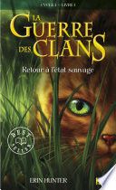 Couverture de La guerre des Clans cycle I - tome 1 Retour à l'état sauvage par Erin Hunter