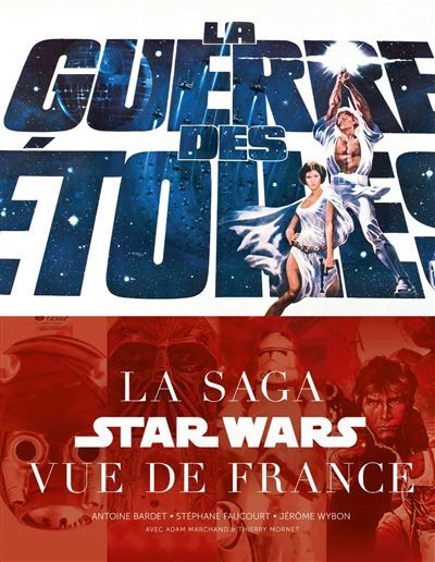 La Guerre des étoiles, la saga Star Wars vue de France La saga Star Wars vue de France