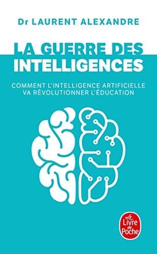 La guerre des intelligences Comment l'intelligence artificielle va révolutionner l'éducation