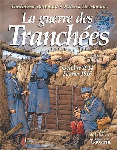 La guerre des Tranchées octobre 1914 - février 1916 Octobre 1914 - Février 1916 - Guillaume Berteloot