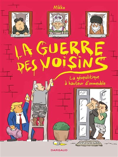 La Guerre des voisins La géopolitique à hauteur d'immeuble