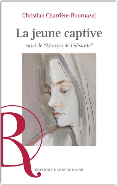 La jeune captive Suivi de “Martyrs de l’absurde”