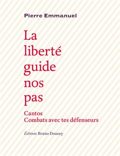 Couverture de La liberte guide nos pas Cantos, Combats avec tes défenseurs par Pierre Emmanuel