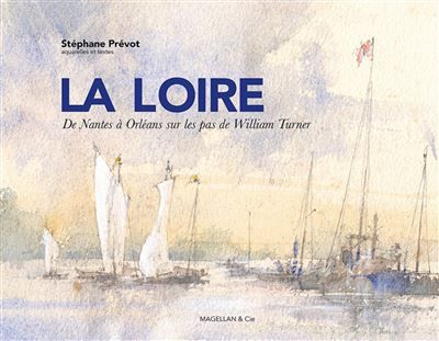 La Loire De Nantes à Orleans sur les pas de William Turner