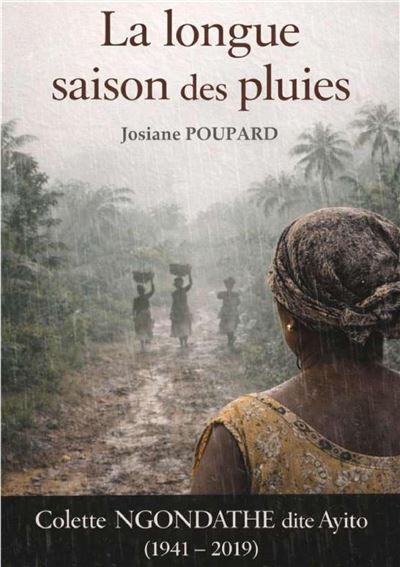 La Longue Saison des pluies Colette NGONDATHE dite AYITO 1941-2019