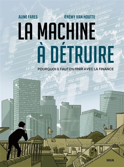 La Machine à détruire Pourquoi il faut en finir avec la finance