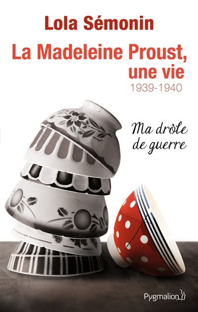 La Madeleine Proust, une vie 1939-1940 Ma drôle de guerre (1939-1940)