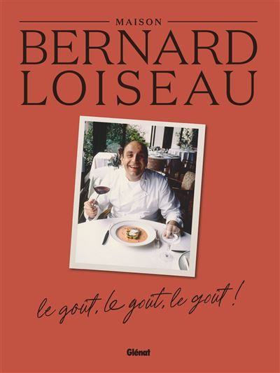 La Maison Bernard Loiseau Le goût, le goût, le goût