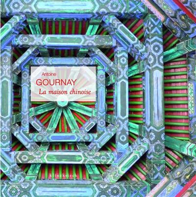 La Maison chinoise Construire et habiter en Chine à la fin de l'époque impériale