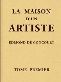 La maison d'un artiste, Tome 1