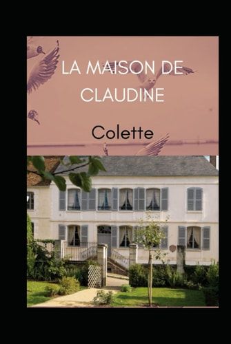 LA MAISON DE CLAUDINE (Annotated) (French Edition)