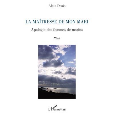 La maîtresse de mon mari Apologie des femmes de marins - Récit