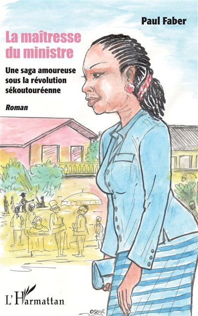 La maîtresse du ministre Une saga amoureuse sous la révolution sékoutouréenne Roman - Roman