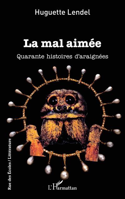 La mal aimée Quarante histoires d'araignées